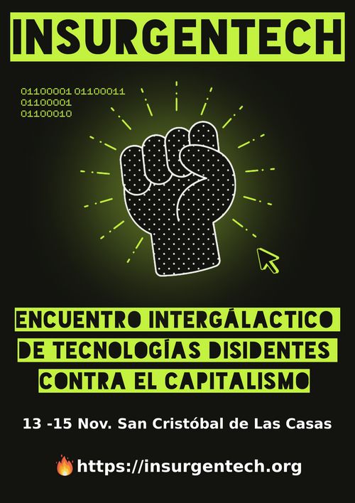 Insurgentech: Encuentro Intergálactivo de Tecnologías Disidentes contra el Capitalismo